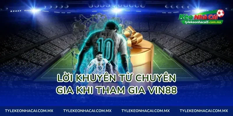 Lời khuyên từ chuyên gia khi tham gia Vin88