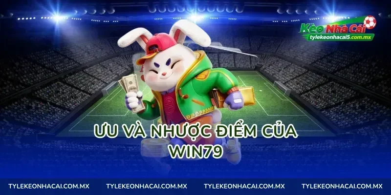 Ưu và nhược điểm của Win79