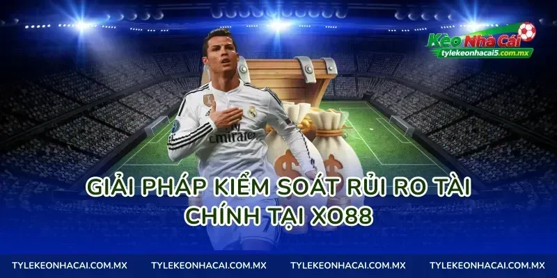 Giải pháp kiểm soát rủi ro tài chính tại Xo88