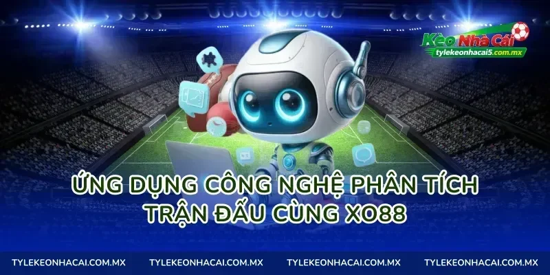 Ứng dụng công nghệ phân tích trận đấu cùng Xo88